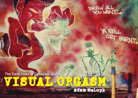 Visual Orgasm The Early Years of Canadian Graffiti